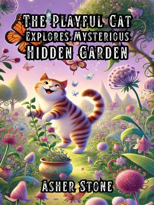 cover image of The Playful Cat Explores Mysterious Hidden Garden